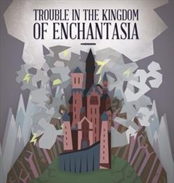 Trouble in the Kingdom of Enchantasia